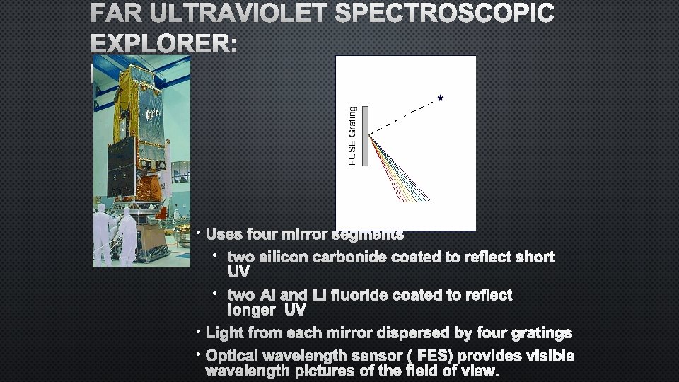 FAR ULTRAVIOLET SPECTROSCOPIC EXPLORER: FUSE • USES FOUR MIRROR SEGMENTS • TWO SILICON CARBONIDE