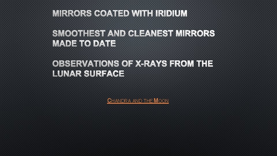 MIRRORS COATED WITH IRIDIUM SMOOTHEST AND CLEANEST MIRRORS MADE TO DATE OBSERVATIONS OF X-RAYS