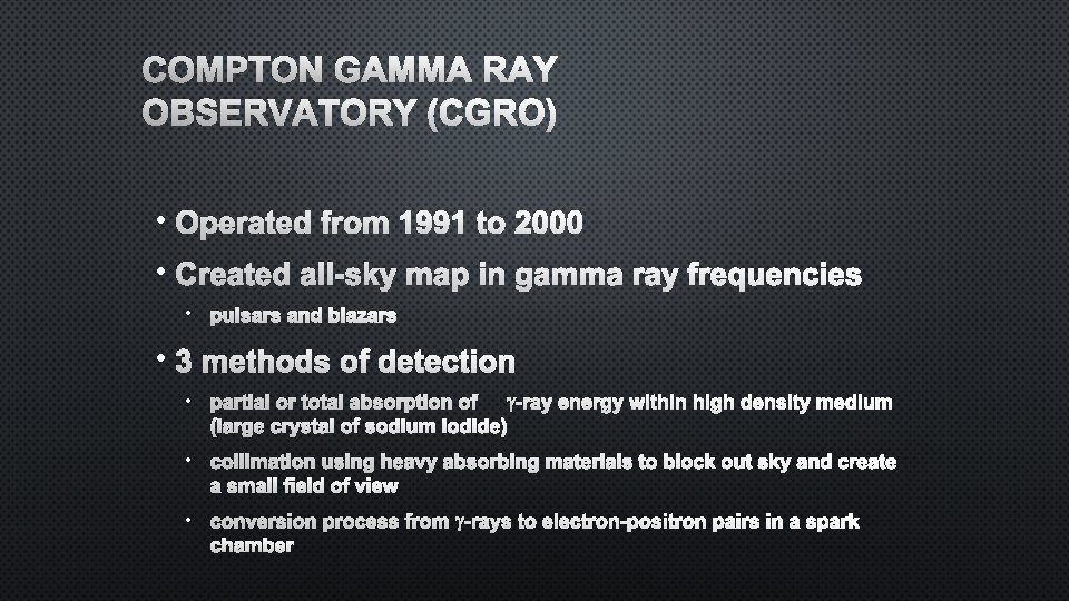 COMPTON GAMMA RAY OBSERVATORY (CGRO) • OPERATED FROM 1991 TO 2000 • CREATED ALL-SKY