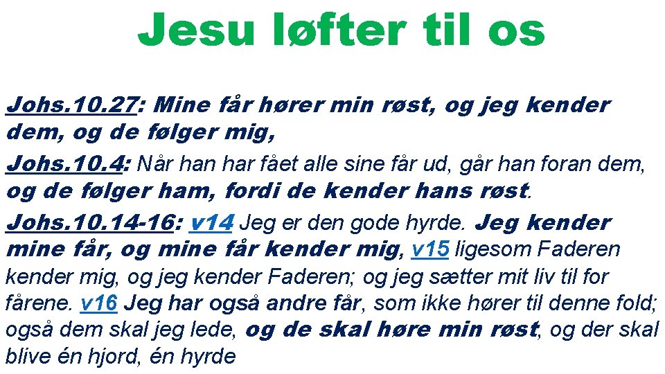 Jesu løfter til os Johs. 10. 27: Mine får hører min røst, og jeg