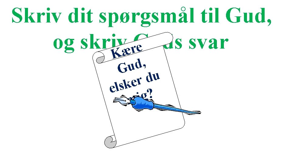 Skriv dit spørgsmål til Gud, og skriv Guds svar e r æ K ,