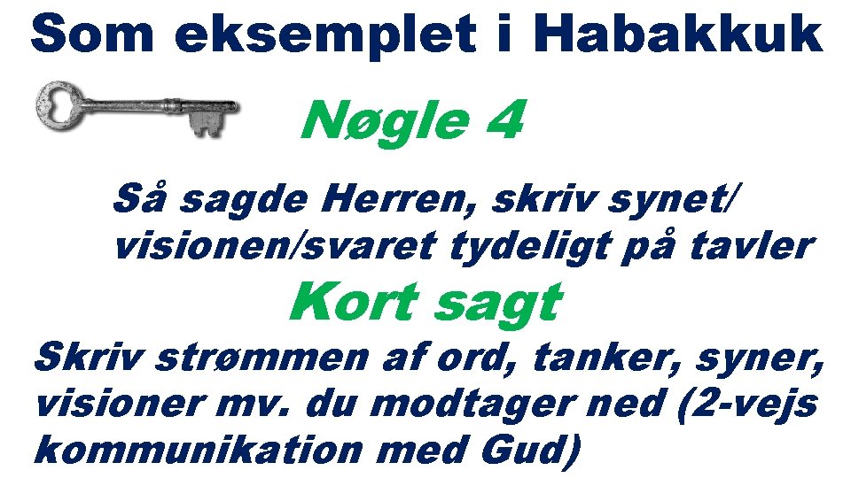 Som eksemplet i Habakkuk Nøgle 4 Så sagde Herren, skriv synet/ visionen/svaret tydeligt på