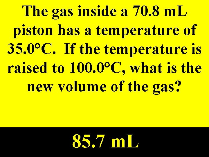 The gas inside a 70. 8 m. L piston has a temperature of 35.