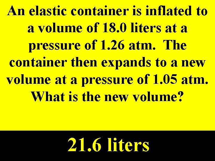 An elastic container is inflated to a volume of 18. 0 liters at a