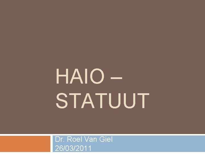 HAIO – STATUUT Dr. Roel Van Giel 26/03/2011 