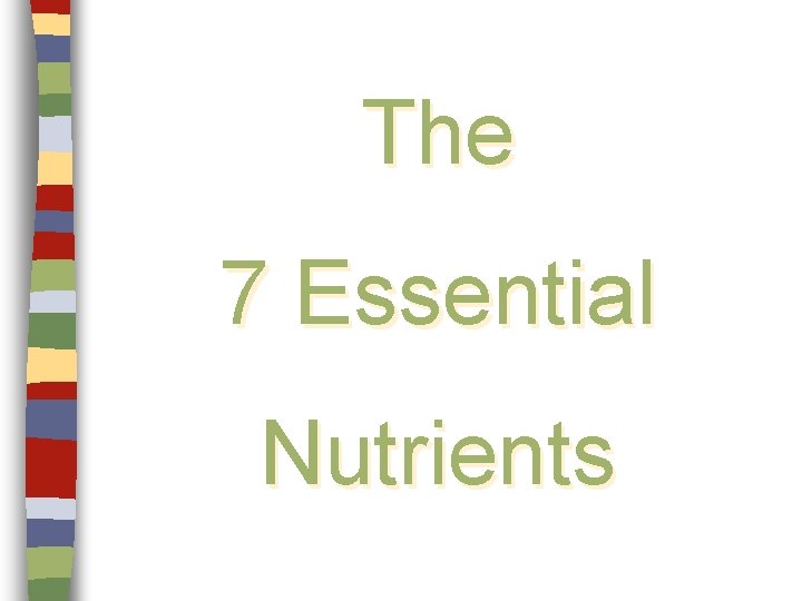 The 7 Essential Nutrients 