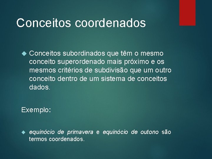 Conceitos coordenados Conceitos subordinados que têm o mesmo conceito superordenado mais próximo e os