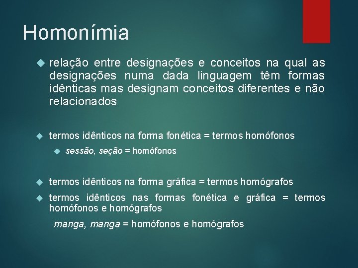 Homonímia relação entre designações e conceitos na qual as designações numa dada linguagem têm