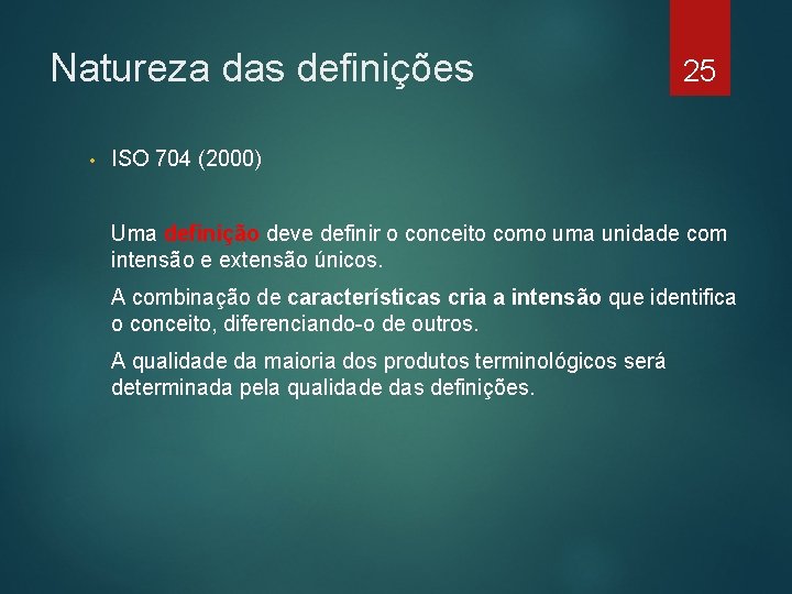 Natureza das definições • 25 ISO 704 (2000) Uma definição deve definir o conceito