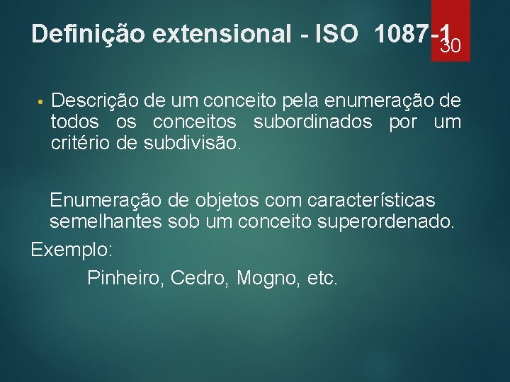 Definição extensional - ISO 1087 -1 30 • Descrição de um conceito pela enumeração