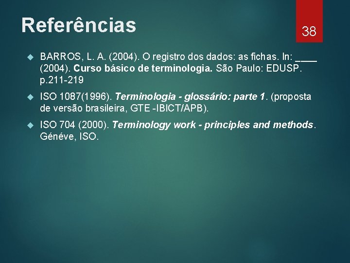Referências 38 BARROS, L. A. (2004). O registro dos dados: as fichas. In: ____