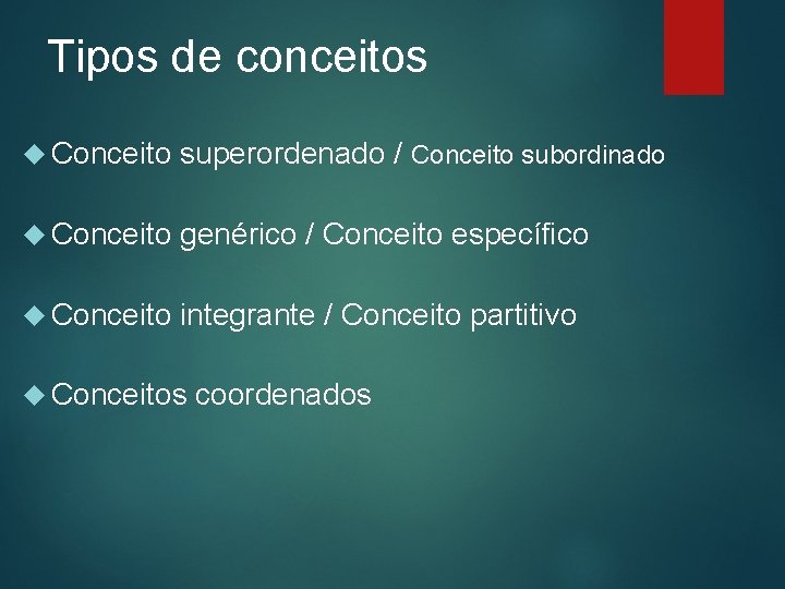 Tipos de conceitos Conceito superordenado / Conceito subordinado Conceito genérico / Conceito específico Conceito