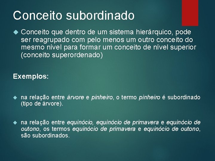 Conceito subordinado Conceito que dentro de um sistema hierárquico, pode ser reagrupado com pelo