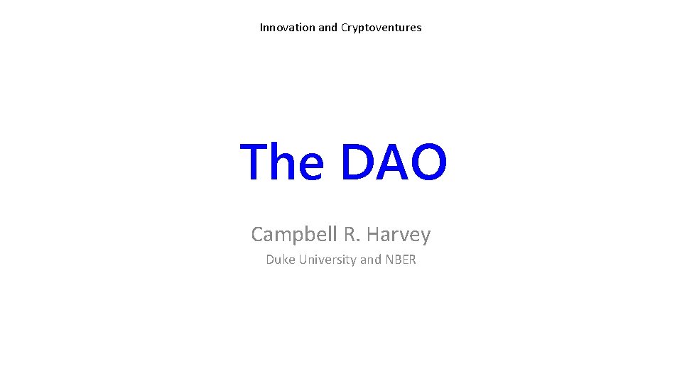 Innovation and Cryptoventures The DAO Campbell R. Harvey Duke University and NBER 