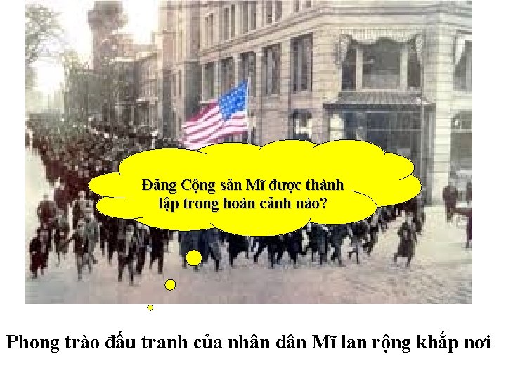 Đảng Cộng sản Mĩ được thành lập trong hoàn cảnh nào? Phong trào đấu Đảng Cộng sản Mĩ được thành lập trong hoàn cảnh nào? Phong trào đấu