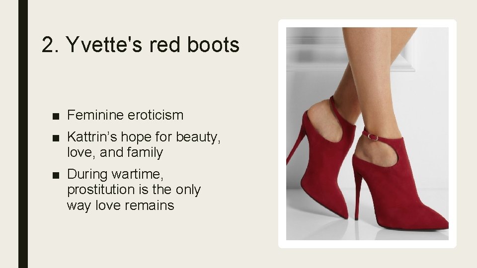 2. Yvette's red boots ■ Feminine eroticism ■ Kattrin’s hope for beauty, love, and