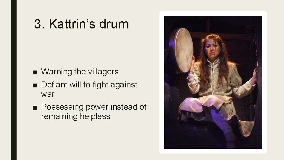 3. Kattrin’s drum ■ Warning the villagers ■ Defiant will to fight against war