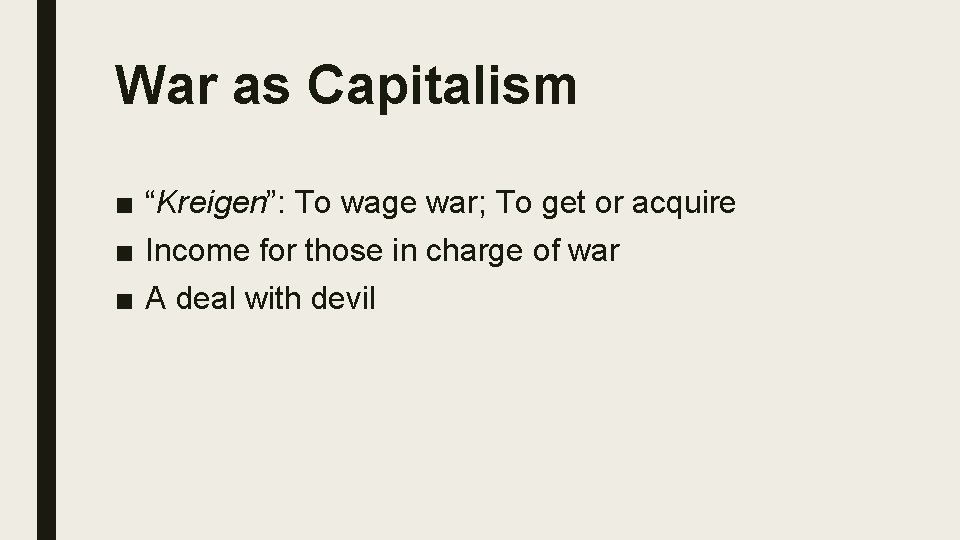 War as Capitalism ■ “Kreigen”: To wage war; To get or acquire ■ Income