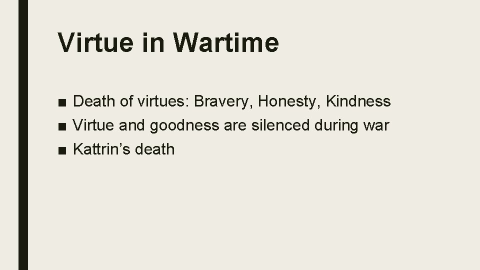 Virtue in Wartime ■ Death of virtues: Bravery, Honesty, Kindness ■ Virtue and goodness