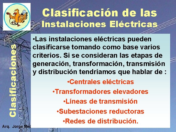 Clasificación de las Clasificaciones Instalaciones Eléctricas • Las instalaciones eléctricas pueden clasificarse tomando como Clasificación de las Clasificaciones Instalaciones Eléctricas • Las instalaciones eléctricas pueden clasificarse tomando como