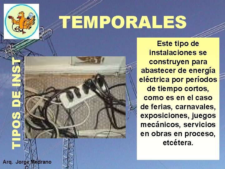 TIPOS DE INST TEMPORALES Arq. Jorge Medrano Este tipo de instalaciones se construyen para TIPOS DE INST TEMPORALES Arq. Jorge Medrano Este tipo de instalaciones se construyen para