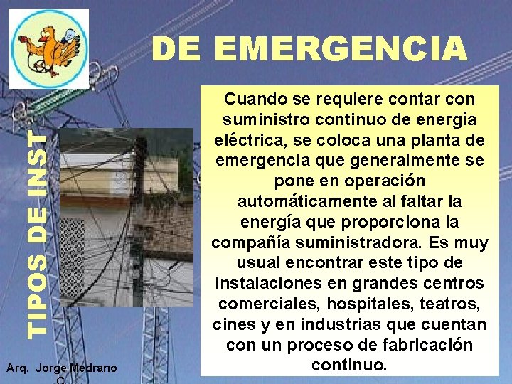 TIPOS DE INST DE EMERGENCIA Arq. Jorge Medrano Cuando se requiere contar con suministro TIPOS DE INST DE EMERGENCIA Arq. Jorge Medrano Cuando se requiere contar con suministro