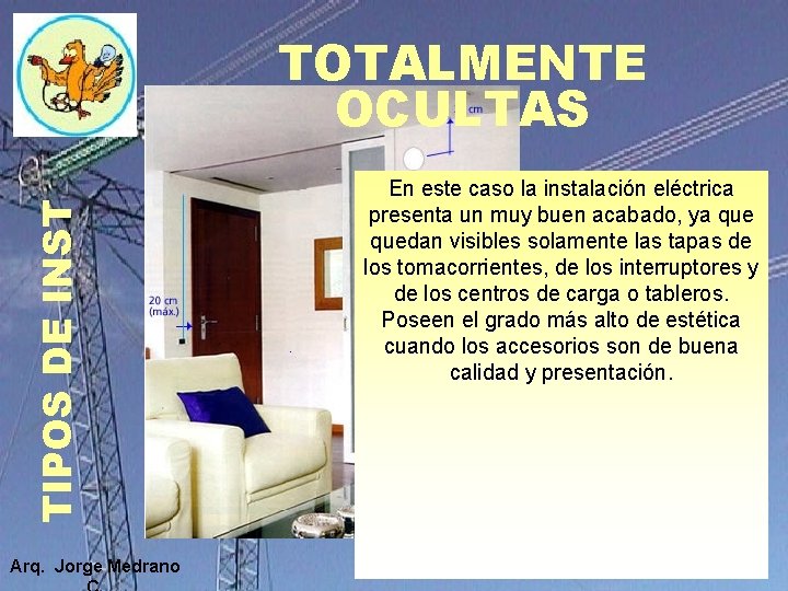 TIPOS DE INST TOTALMENTE OCULTAS Arq. Jorge Medrano En este caso la instalación eléctrica TIPOS DE INST TOTALMENTE OCULTAS Arq. Jorge Medrano En este caso la instalación eléctrica