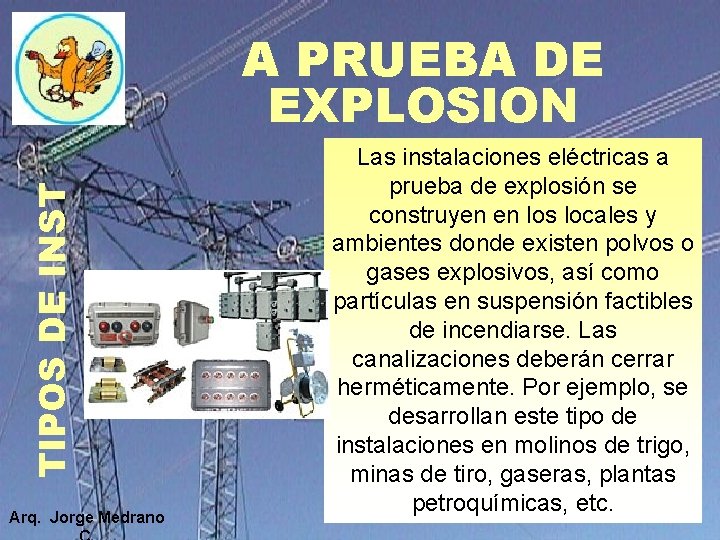 TIPOS DE INST A PRUEBA DE EXPLOSION Arq. Jorge Medrano Las instalaciones eléctricas a TIPOS DE INST A PRUEBA DE EXPLOSION Arq. Jorge Medrano Las instalaciones eléctricas a