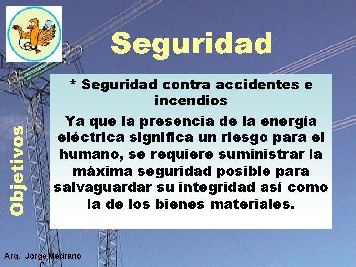 Objetivos Seguridad * Seguridad contra accidentes e incendios Ya que la presencia de la Objetivos Seguridad * Seguridad contra accidentes e incendios Ya que la presencia de la