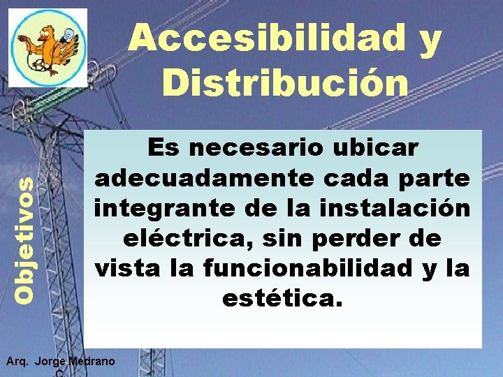 Objetivos Accesibilidad y Distribución Es necesario ubicar adecuadamente cada parte integrante de la instalación Objetivos Accesibilidad y Distribución Es necesario ubicar adecuadamente cada parte integrante de la instalación