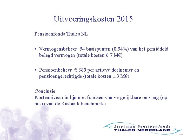 Uitvoeringskosten 2015 Pensioenfonds Thales NL • Vermogensbeheer 54 basispunten (0, 54%) van het gemiddeld