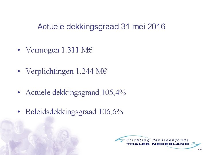 Actuele dekkingsgraad 31 mei 2016 • Vermogen 1. 311 M€ • Verplichtingen 1. 244