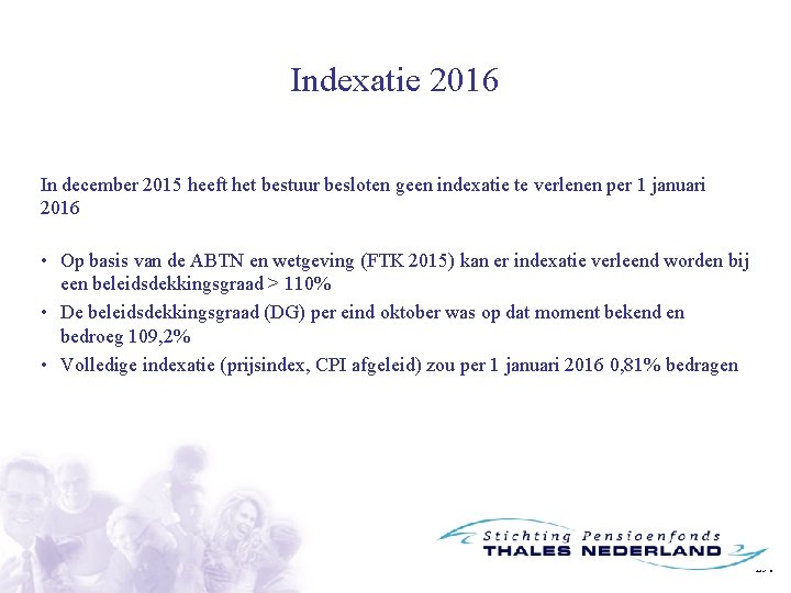 Indexatie 2016 In december 2015 heeft het bestuur besloten geen indexatie te verlenen per