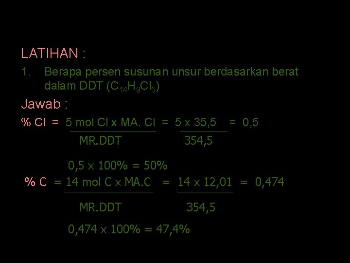 SUSUNAN SENYAWA KIMIA LATIHAN : 1. Berapa persen susunan unsur berdasarkan berat dalam DDT