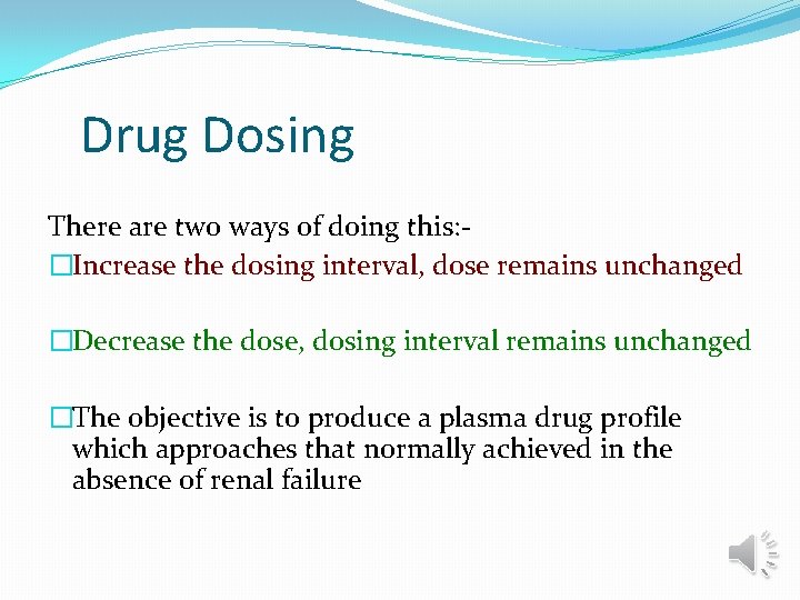 Drug Dosing There are two ways of doing this: �Increase the dosing interval, dose