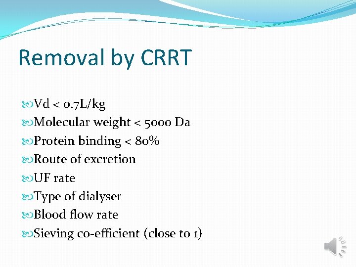 Removal by CRRT Vd < 0. 7 L/kg Molecular weight < 5000 Da Protein