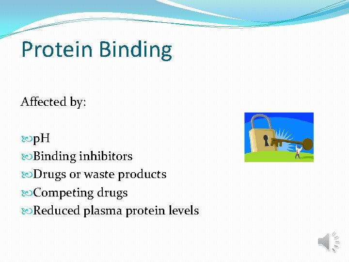 Protein Binding Affected by: p. H Binding inhibitors Drugs or waste products Competing drugs