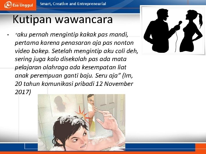 Kutipan wawancara • “aku pernah mengintip kakak pas mandi, pertama karena penasaran aja pas Kutipan wawancara • “aku pernah mengintip kakak pas mandi, pertama karena penasaran aja pas