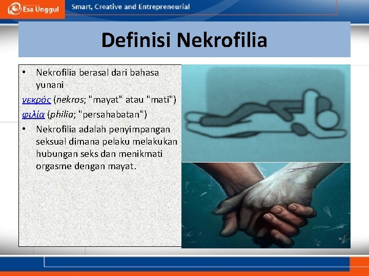 Definisi Nekrofilia • Nekrofilia berasal dari bahasa yunani νεκρός (nekros; "mayat" atau "mati") φιλία Definisi Nekrofilia • Nekrofilia berasal dari bahasa yunani νεκρός (nekros; "mayat" atau "mati") φιλία