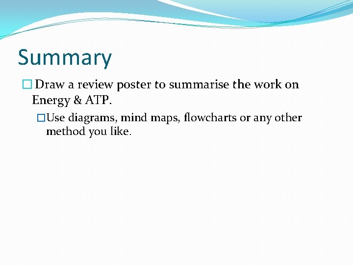 Summary � Draw a review poster to summarise the work on Energy & ATP.