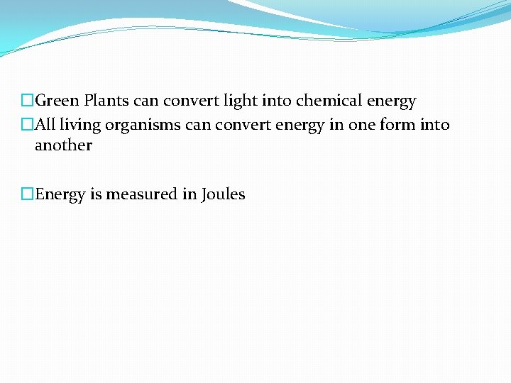 �Green Plants can convert light into chemical energy �All living organisms can convert energy