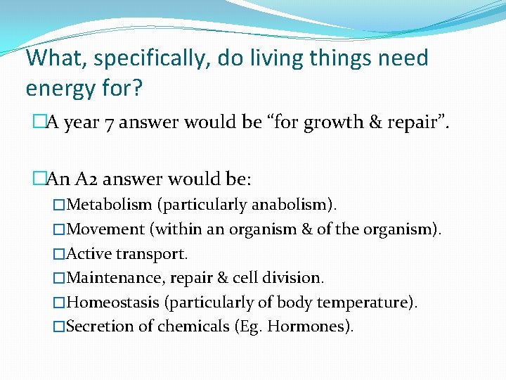 What, specifically, do living things need energy for? �A year 7 answer would be