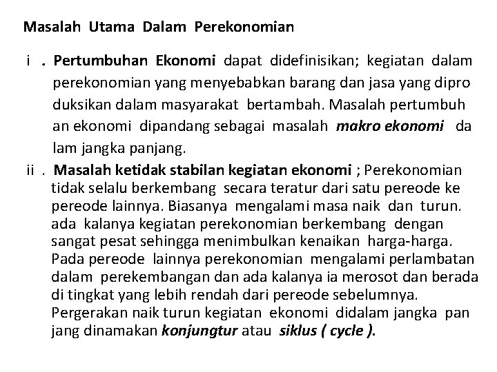 Masalah Utama Dalam Perekonomian i. Pertumbuhan Ekonomi dapat didefinisikan; kegiatan dalam perekonomian yang menyebabkan