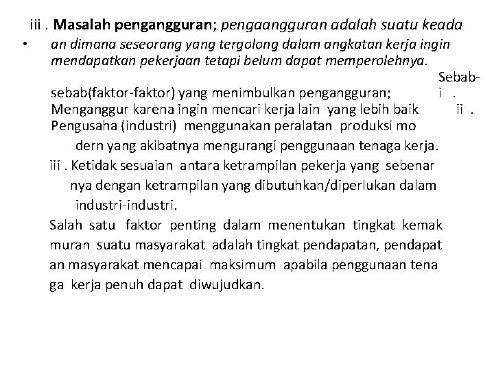 iii. Masalah pengangguran; pengaangguran adalah suatu keada • an dimana seseorang yang tergolong dalam