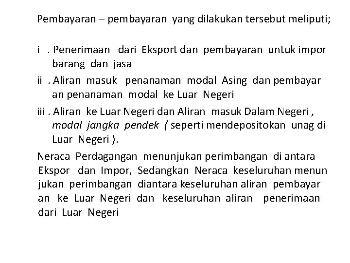 Pembayaran – pembayaran yang dilakukan tersebut meliputi; i. Penerimaan dari Eksport dan pembayaran untuk