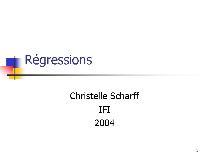Régressions Christelle Scharff IFI 2004 1 