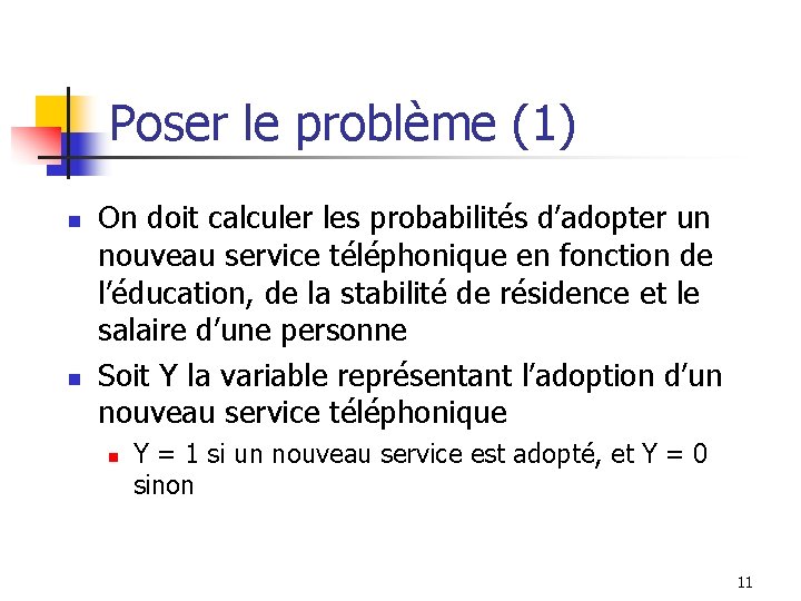 Poser le problème (1) n n On doit calculer les probabilités d’adopter un nouveau
