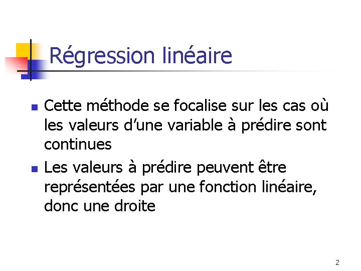 Régression linéaire n n Cette méthode se focalise sur les cas où les valeurs