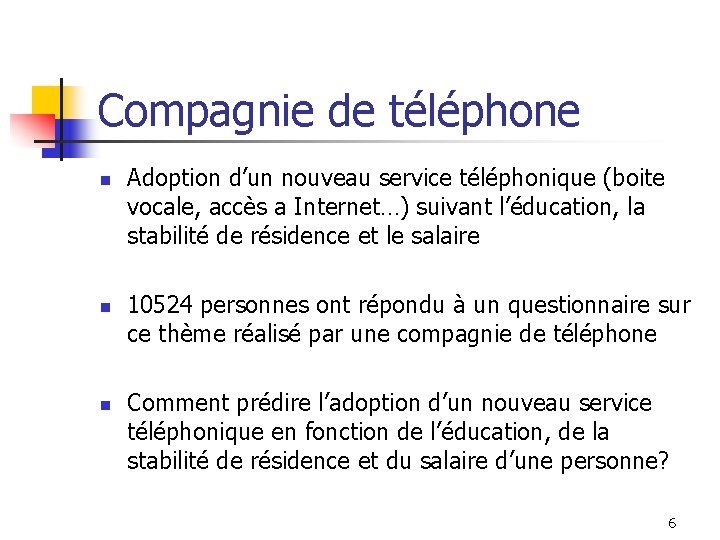 Compagnie de téléphone n n n Adoption d’un nouveau service téléphonique (boite vocale, accès