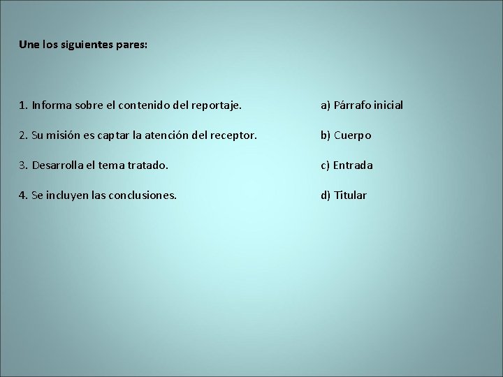 Une los siguientes pares: 1. Informa sobre el contenido del reportaje. a) Párrafo inicial